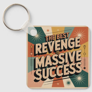 The Best Revenge Is Massive Success Key Ring