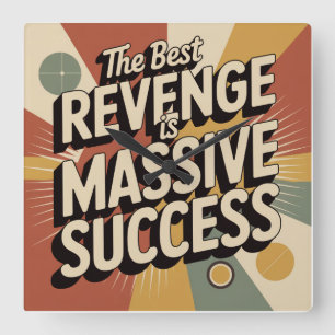The Best Revenge Is Massive Success Square Wall Clock