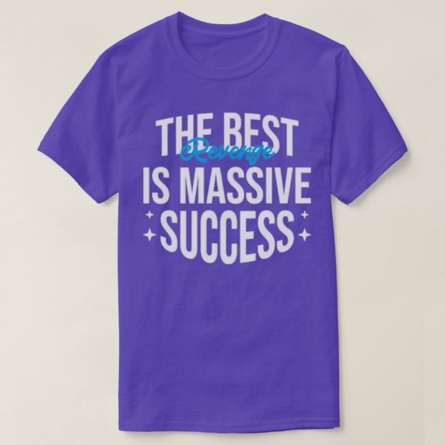 The best revenge is massive success T-Shirt (Design Front)