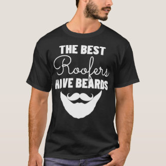 The Best Roofers Have Beards  Funny Roofing Gift _ T-Shirt