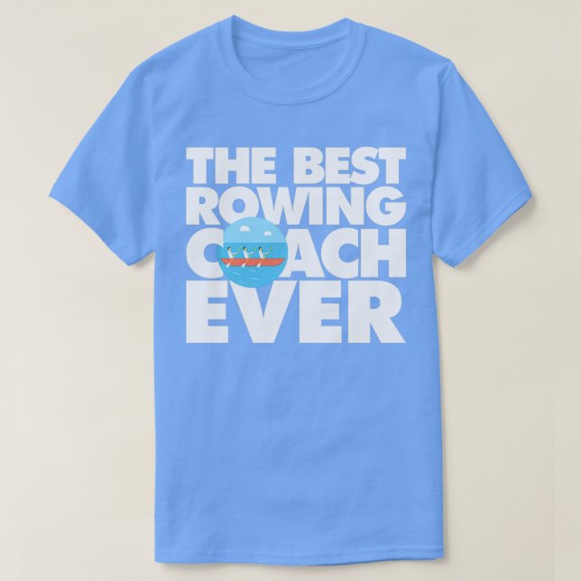 The Best Rowing Coach Ever Funny T-Shirt (Design Front)