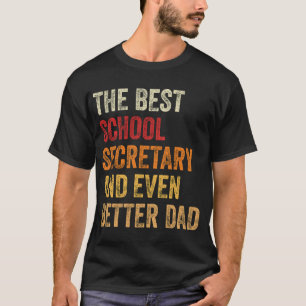 The Best School Secretary And Even Better Dad T-Shirt