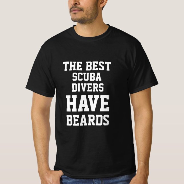 The Best Scuba Divers Have Beards  T-Shirt (Front)