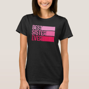 The Best Sister Ever Mothers Day For The Best Sist T-Shirt