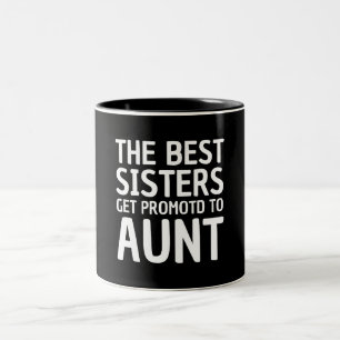 the best sisters get promoted to aunt Two-Tone coffee mug