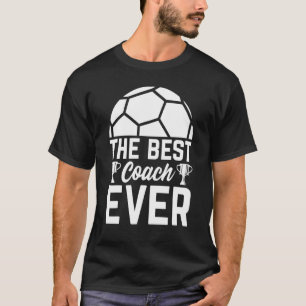The Best Soccer Coach Ever Soccer Trainer Soccer T-Shirt