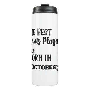 The Best Tennis Player Are Born In Octobor Thermal Tumbler