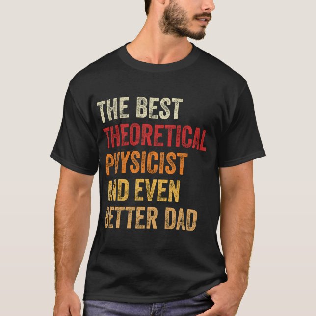 The Best Theoretical Physicist And Even Better Dad T-Shirt (Front)