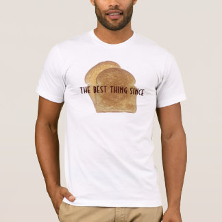 The best thing since sliced bread T-Shirt