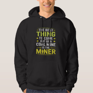 The Best Thing To Come Out Of A Coal Mine Is A Coa Hoodie