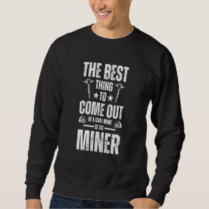 The best thing to come out of a coal mine is the m sweatshirt
