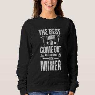 The best thing to come out of a coal mine is the m sweatshirt