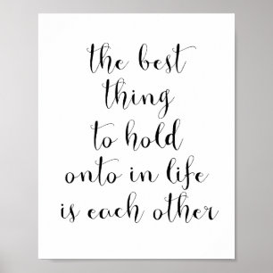 The best thing to hold onto in life is each other poster
