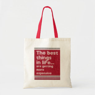 The best things in life are getting more expensive tote bag