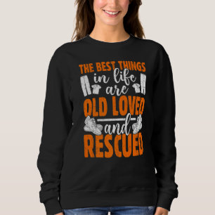 The Best Things In Life Are Old Loved And Rescued Sweatshirt