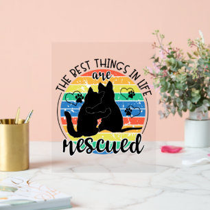 The Best Things In Life Are Rescued  Acrylic Sign
