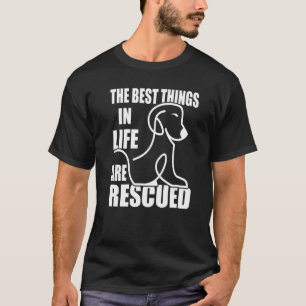 The Best Things In Life Are Rescued Animal Rights T-Shirt