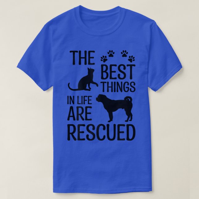 The Best Things In Life Are Rescued Animals Foster T-Shirt (Design Front)