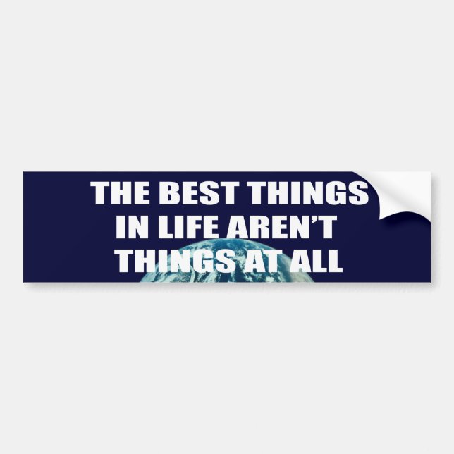 The best things in life aren't things bumper sticker (Front)