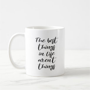 The best things in life aren't things coffee mug