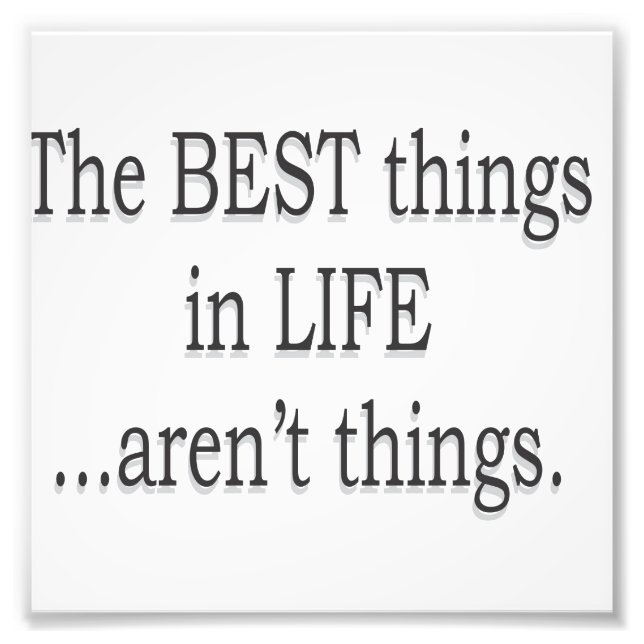 The Best Things in Life Aren't Things Photo Print (Front)