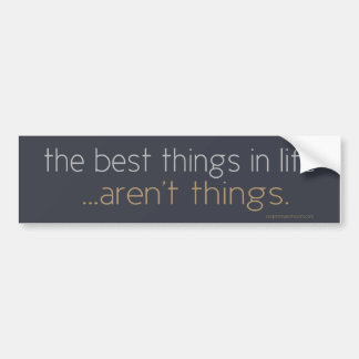 The Best Things in Life Bumper Sticker
