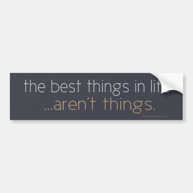 The Best Things in Life Bumper Sticker (Front)