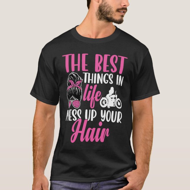 The Best Things in Life Mess up Your Hair Motorcyc T-Shirt (Front)