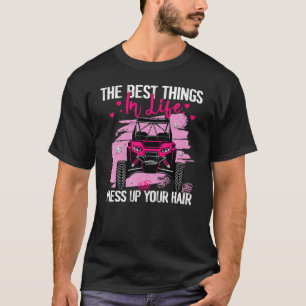 The Best Things In Life Mess Up Your Hair SXS UTV T-Shirt