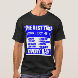 The Best Time ? Every Day T-Shirt