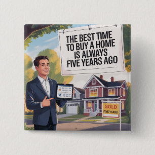The Best Time To Buy Home Is Always Five Years Ago 15 Cm Square Badge