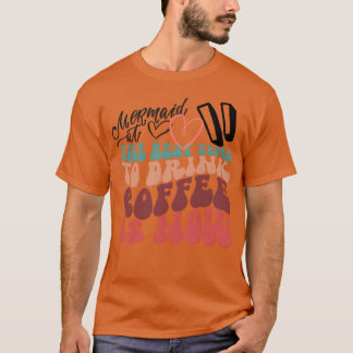 the best time to drink coffe friend T-Shirt