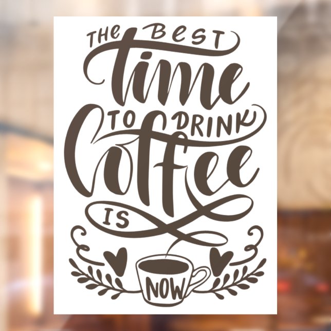 The best time to drink coffee is now window cling (Sheet 2)