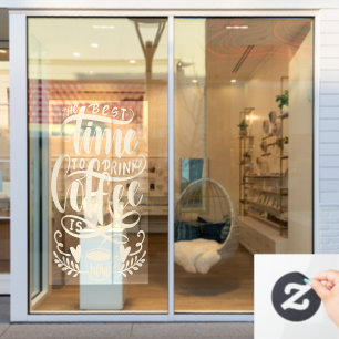 The best time to drink coffee, rustic coffee shop  window cling