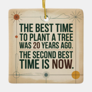 The Best Time To Plant A Tree Was 20 Years Ago Ceramic Ornament