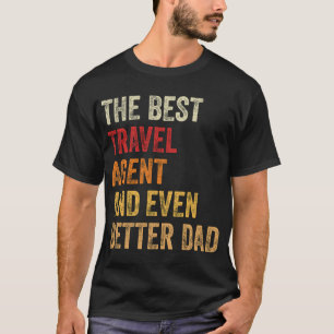 The Best Travel Agent And Even Better Dad T-Shirt