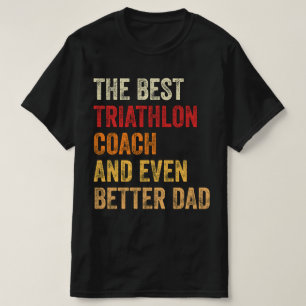 The Best Triathlon Coach And Even Better Dad T-Shirt