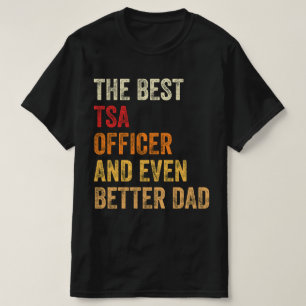 The Best TSA Officer And Even Better Dad T-Shirt