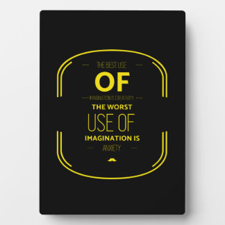 The best use of imagination is creativity the plaque
