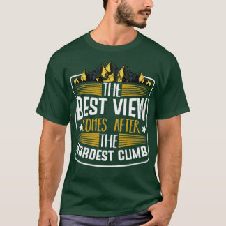 The Best View Come Hardest Climb T-Shirt