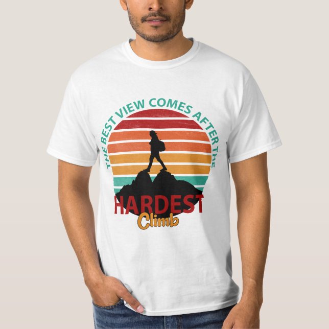 THE BEST VIEW COMES AFTER THE HARDEST CLIMB HIKING T-Shirt (Front)