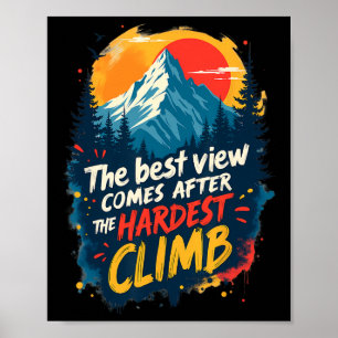 The Best View Comes After The Hardest Climb  Poster