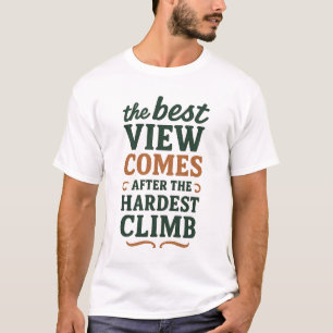 The best view comes after the hardest climb. T-Shirt