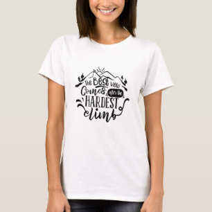The Best View Comes After The Hardest Climb T-Shirt