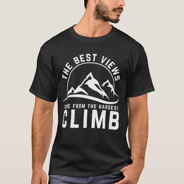 The Best Views Hardest Climb Motivational Quote T-Shirt (Front)