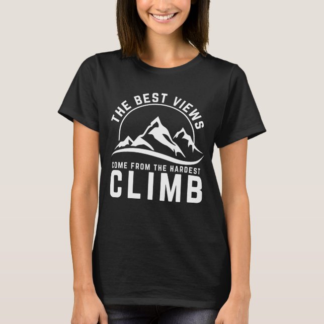 The Best Views Hardest Climb Motivational Quote T-Shirt (Front)