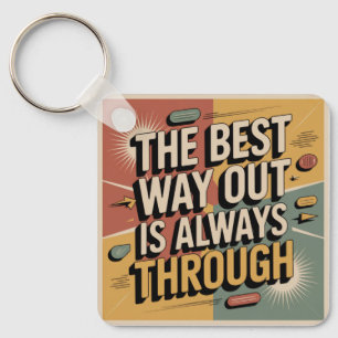 The Best Way Out Is Always Through Key Ring
