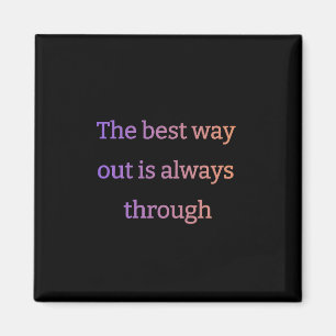 The best way out is always through magnet