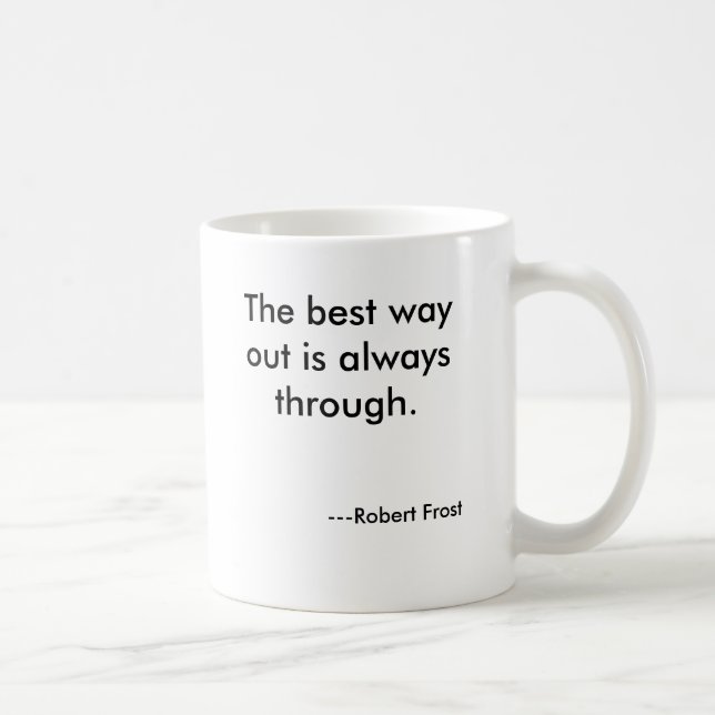 The best way out is always through., ---Robert ... Coffee Mug (Right)