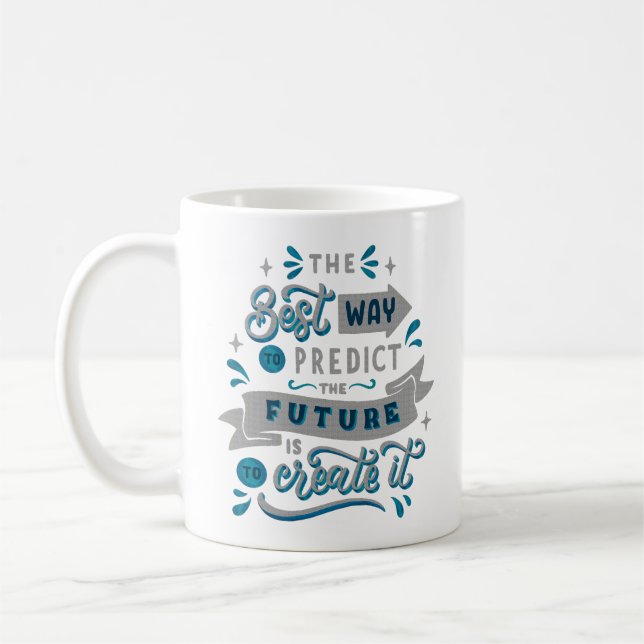 THE BEST WAY TO PREDICT THE FUTURE IS TO CREATE IT COFFEE MUG (Left)
